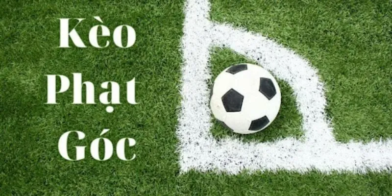 Phân loại các Kèo phạt góc