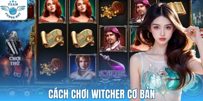 Cách chơi Witcher đơn giản cho người mới