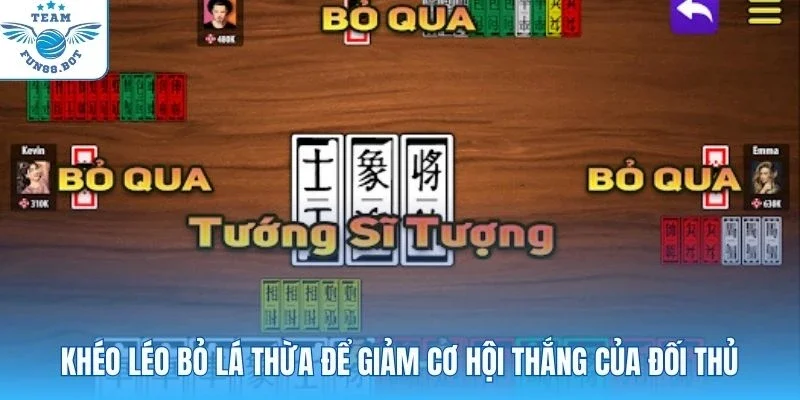 Khéo léo bỏ lá thừa để giảm cơ hội thắng của đối thủ