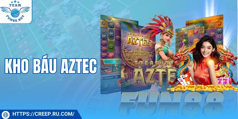 Khám Phá Kho Báu Aztec Ôm Thưởng Khủng Về Nhà