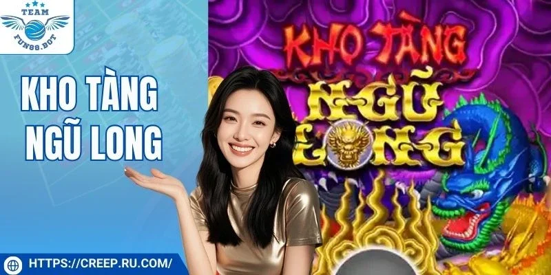 Kho Tàng Ngũ Long - Chiến Thắng Ngay Với May Mắn Bùng Nổ