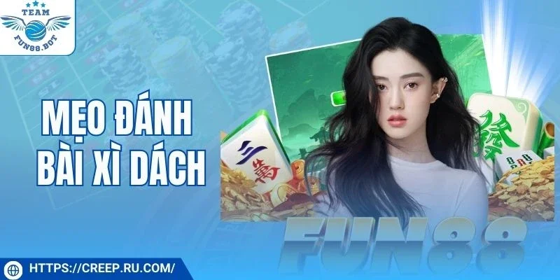 Những mẹo đánh bài Xì Dách giúp kiểm soát ván cược