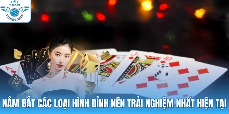 Nắm bắt các loại hình đỉnh nên trải nghiệm nhất hiện tại