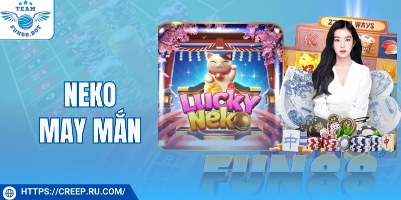 Neko May Mắn Quay Hũ Trúng Jackpot Trong Tầm Tay