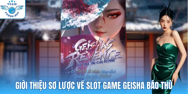 Tóm tắt thông tin cơ bản về slot game Geisha Revenge
