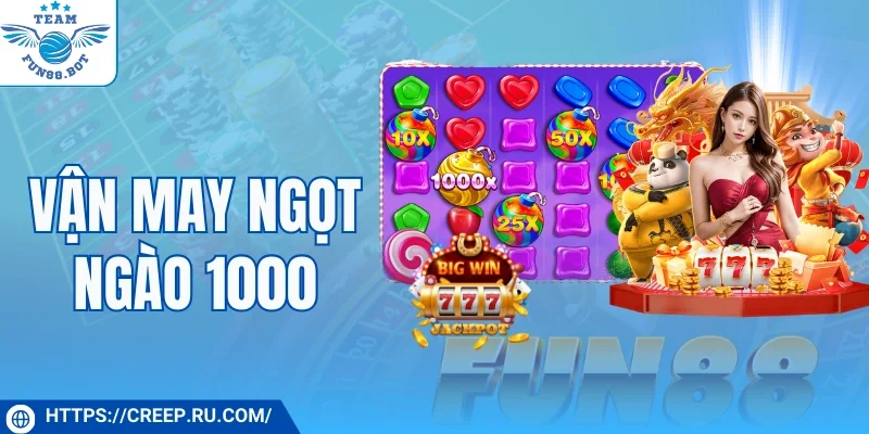 Vận May Ngọt Ngào 1000 Fun88 Tận Hưởng Chiến Thắng Lớn